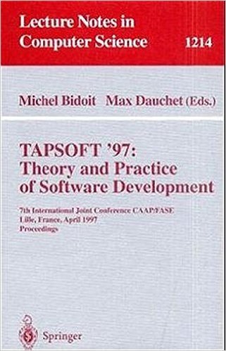 Tapsoft'97: Theory and Practice of Software Development: 7th International Joint Conference Caap/Fase, Lille, France, April 14-18, 1997, Proceedings