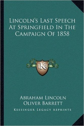 Lincoln's Last Speech at Springfield in the Campaign of 1858