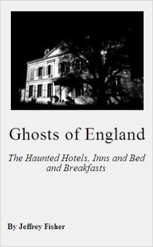 Ghosts of England: The Haunted Hotels, Inns and Bed and Breakfasts (English Edition)