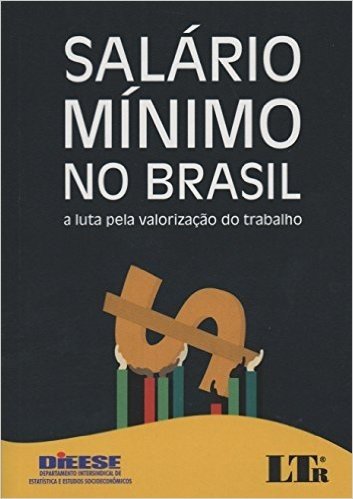 Salário Mínimo no Brasil. A Luta Pela Valorização do Trabalho