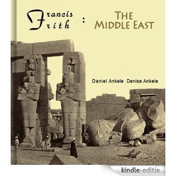 Francis Frith: The Middle East-120+ Photographic Reproductions (English Edition) [Kindle-editie]