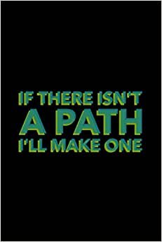 indir If There Isn&#39;t A Path I&#39;ll Make One: Biking Journal For Bikers Gift, 120 Pages 6 x 9 inches Cyclist, BMX &amp; Mountain Biking Lined Notebook