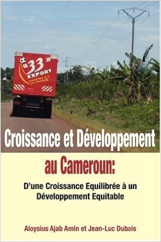 Croissance Et Developpement Au Cameroun: D'Une Croissance Equilibree a Un Developpement Equitable