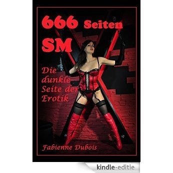 666 Seiten SM - die dunkle Seite der Erotik: Erotische Geschichten von Fabienne Dubois (German Edition) [Kindle-editie]