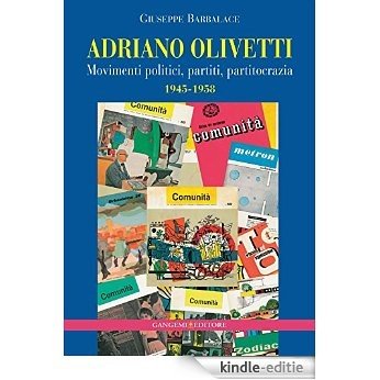 Adriano Olivetti: Movimenti politici, partiti, partitocrazia 1945-1958 [Kindle-editie]