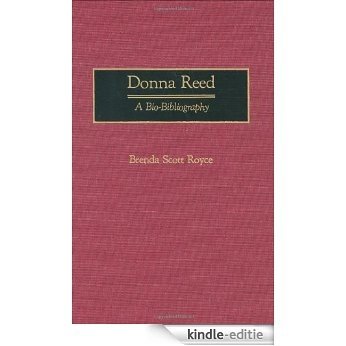 Donna Reed: A Bio-Bibliography (Bio-Bibliographies in the Performing Arts) [Kindle-editie]