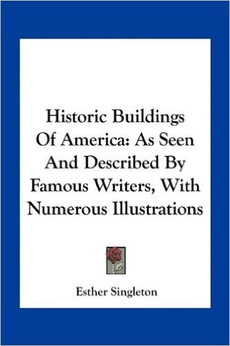 Historic Buildings of America: As Seen and Described by Famous Writers, with Numerous Illustrations