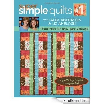 Super Simple Quilts #1 with Alex Anderson: 9 Pieced Projects from Strips, Squares & Rectangles [Kindle-editie]