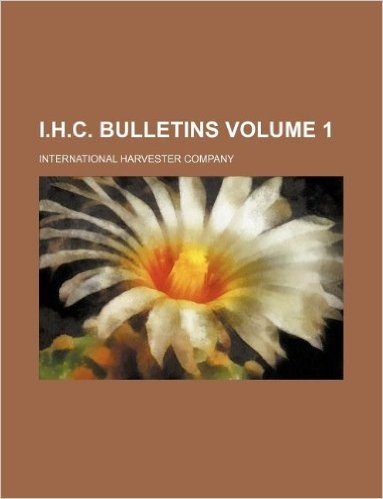 I.H.C. Bulletins Volume 1