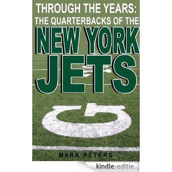 Through The Years: The Quarterbacks Of The New York Jets (English Edition) [Kindle-editie]