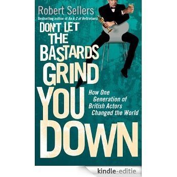 Don't Let the Bastards Grind You Down: How One Generation of British Actors Changed the World [Kindle-editie] beoordelingen