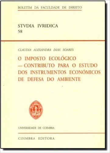 Imposto Ecológico, O: Contributo Para O Estudo Dos Instrumentos Económicos De Defesa Do Ambiente
