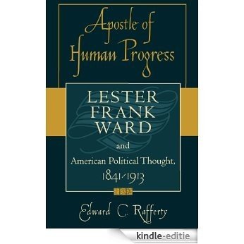 Apostle of Human Progress: Lester Frank Ward and American Political Thought, 1841-1913 (American Intellectual Culture) [Kindle-editie]