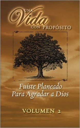 40 Semanas Con Proposito Vol 2 Libro: Fuiste Planeado Para Agradar a Dios