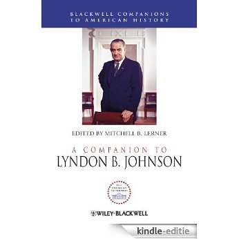 A Companion to Lyndon B. Johnson (Wiley Blackwell Companions to American History) [Kindle-editie]