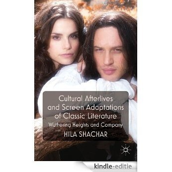 Cultural Afterlives and Screen Adaptations of Classic Literature: Wuthering Heights and Company [Kindle-editie] beoordelingen