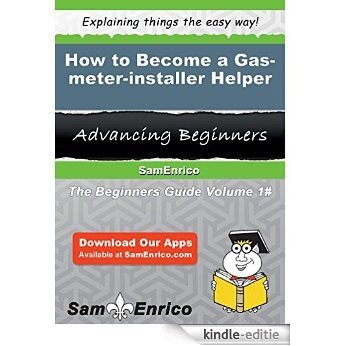 How to Become a Gas-meter-installer Helper (English Edition) [Kindle-editie]
