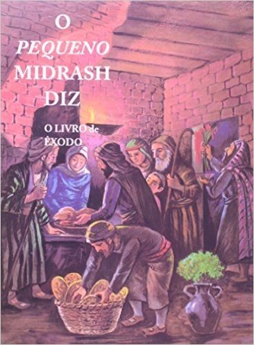 O Pequeno Midrash Diz. O Livro de Êxodo