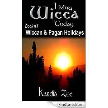 Wiccan & Pagan Holidays: An Easy Beginner's Guide to Celebrating Sabbats and Esbats (Living Wicca Today Book 1) (English Edition) [Kindle-editie]