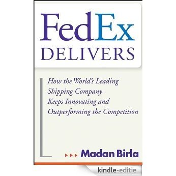 FedEx Delivers: How the World's Leading Shipping Company Keeps Innovating and Outperforming the Competition [Kindle-editie]