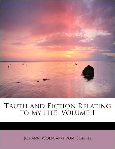 Truth and Fiction Relating to My Life, Volume 1