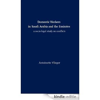 Domestic Workers in Saudi Arabia and the Emirates: A Socio-legal Study on Conflicts (Human Rights & Culture Series) (English Edition) [Kindle-editie]