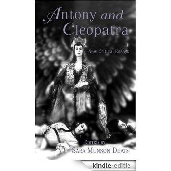 Antony and Cleopatra: New Critical Essays (Shakespeare Criticism) [Kindle-editie]