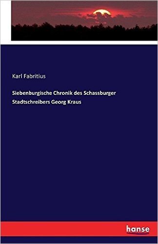 Siebenburgische Chronik Des Schassburger Stadtschreibers Georg Kraus