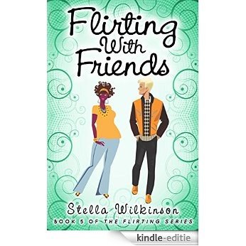Flirting with Friends (The Flirting Games Series Book 5) (English Edition) [Kindle-editie]