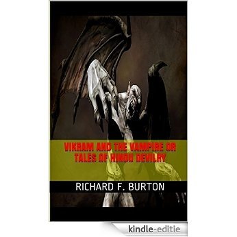 Vikram and the Vampire or Tales of Hindu Devilry: 'One who had eyes saw it; the blind will not understand it.  A poet, who is a boy, he has perceived it; ... it will be his sire's (English Edition) [Kindle-editie]