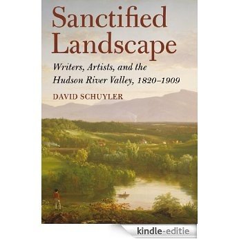 Sanctified Landscape: Writers, Artists, and the Hudson River Valley, 1820-1909 [Kindle-editie]