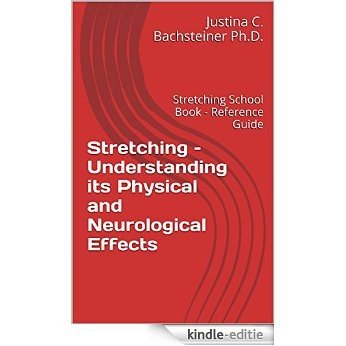 Stretching - Understanding its Physical and Neurological Effects: Stretching School Book - Reference Guide (English Edition) [Kindle-editie]