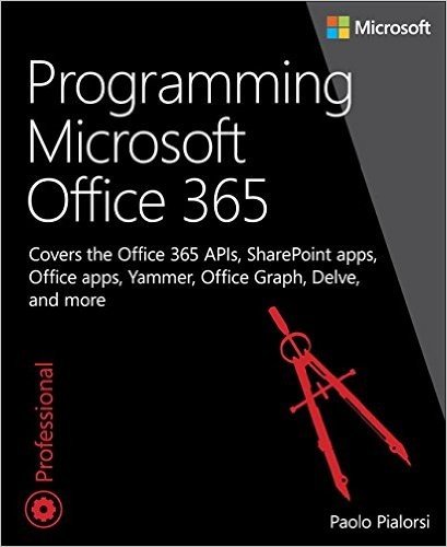 Programming Microsoft Office 365 (Includes Current Book Service): Covers Microsoft Graph, Office 365 Applications, Sharepoint Add-Ins, Office 365 Groups, and More