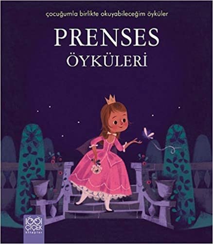 Prenses Öyküleri: Çocuğumla Birlikte Okuyabileceğim Öyküler
