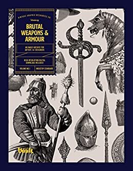 Brutal Weapons and Armour: An Image Archive for Artists and Designers (English Edition)