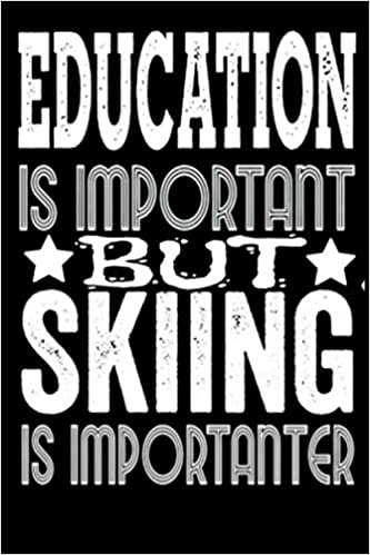 indir EDUCATION IS IMPORTANT BUT SKIING IS IMPORTANTER: Blank Lined Journal Notebook, 6&quot; x 9&quot;, Skiing journal, Skiing notebook,Funny Notebook Sports ... ,skiing gift for women,gift for dad skiing