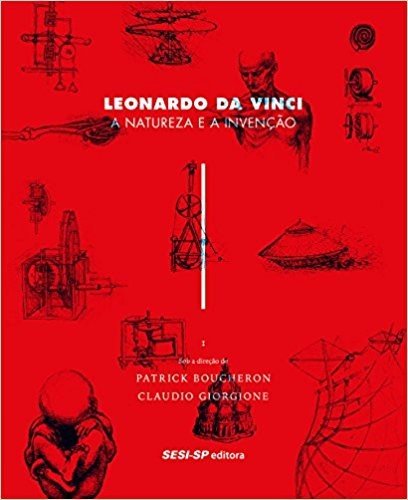 Leonardo da Vinci. A Natureza e a Invenção
