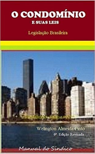 O CONDOMÍNIO E SUAS LEIS: Manual do Síndico (Legislação Brasileira Livro 1)