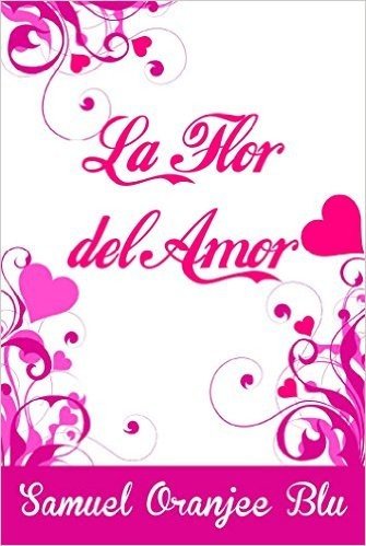 La Flor del Amor (Spanish Edition)