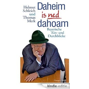 Daheim is ned dahoam: Bayerische Ein- und Durchblicke [Kindle-editie]