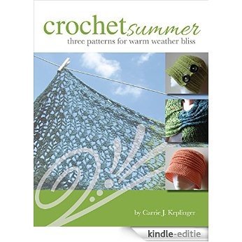 Crochet Summer: Three Patterns for Warm Weather Bliss (English Edition) [Kindle-editie]