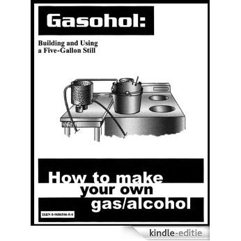 Gasohol: How to Make Your Own Gas/Alcohol (English Edition) [Kindle-editie]