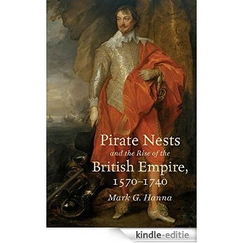 Pirate Nests and the Rise of the British Empire, 1570-1740 (Published for the Omohundro Institute of Early American History and Culture, Williamsburg, Virginia) [Kindle-editie]