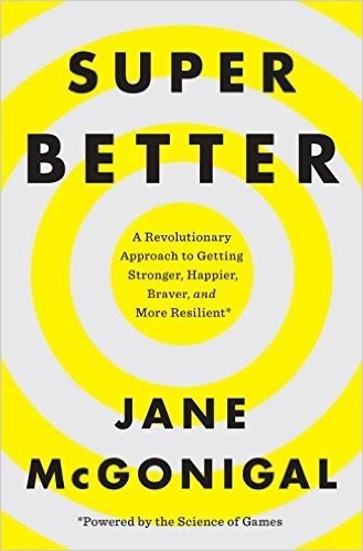 Superbetter: A Revolutionary Approach to Getting Stronger, Happier, Braver and More Resilient--Powered by the Science of Games