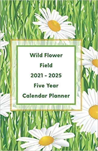 indir Wild Flower Field 2021 - 2025 Five Year Calendar Planner: A Useful Mini Beautiful Wild Flower Field Inspired Agenda With Dot Grid Diary Paper To Organize, Plan For Next Five Years