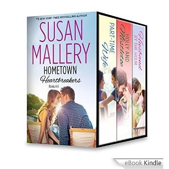 Susan Mallery's Hometown Heartbreakers Books 4-6: Part-Time Wife\Holly and Mistletoe\Husband by the Hour [eBook Kindle]