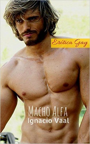 Macho Alfa: Un Amante Gay Brutal y Altamente Orgásmico (Perros en Celo nº 5) (Spanish Edition)