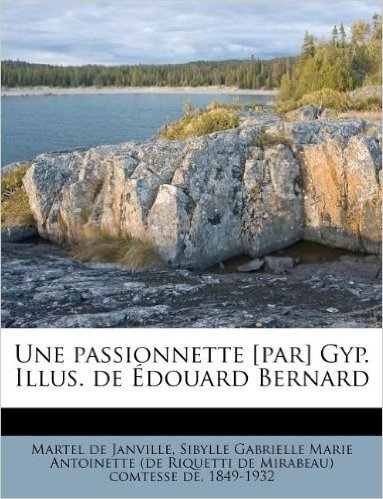 Une Passionnette [Par] Gyp. Illus. de Douard Bernard