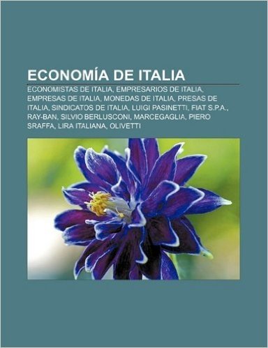 Economia de Italia: Economistas de Italia, Empresarios de Italia, Empresas de Italia, Monedas de Italia, Presas de Italia, Sindicatos de I