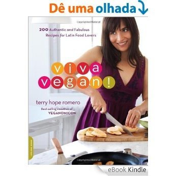 Viva Vegan!: 200 Authentic and Fabulous Recipes for Latin Food Lovers [eBook Kindle]